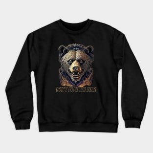 Don't poke the bear Crewneck Sweatshirt